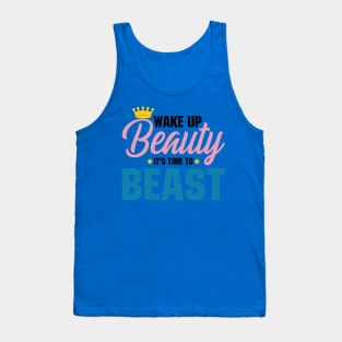 wake up beauty it's time to beast 5 Tank Top
